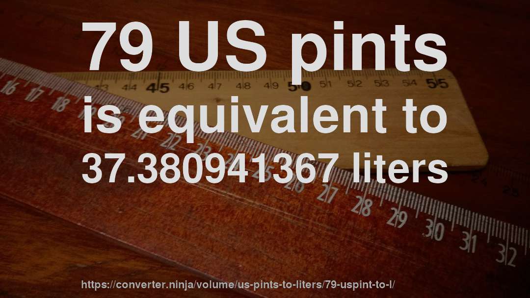 79 US pints is equivalent to 37.380941367 liters