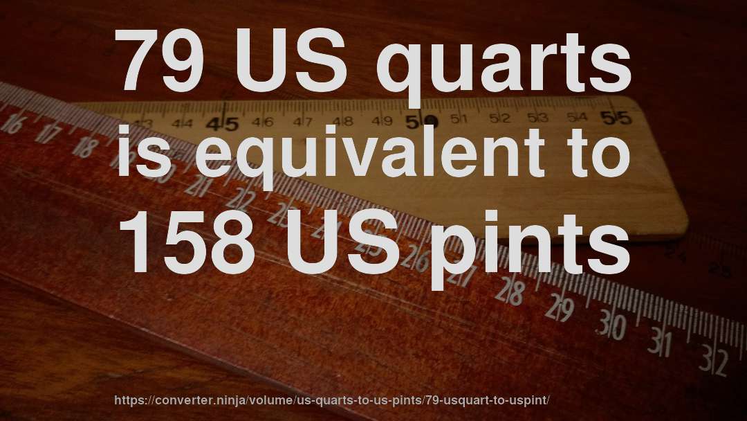 79 US quarts is equivalent to 158 US pints