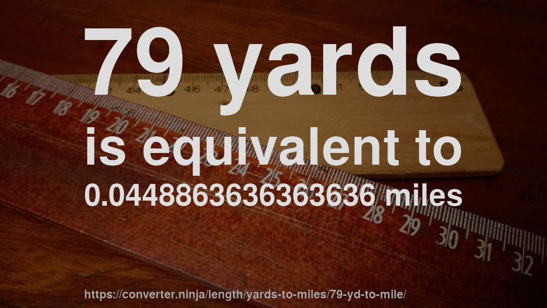 79 yards is equivalent to 0.0448863636363636 miles