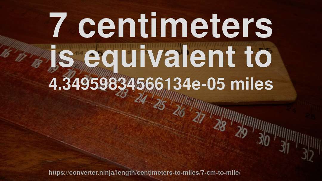 7 centimeters is equivalent to 4.34959834566134e-05 miles