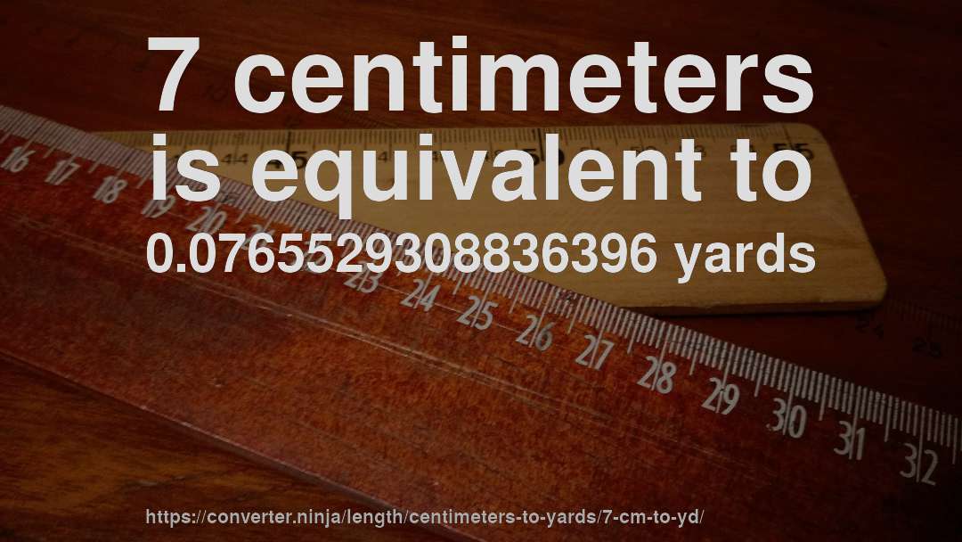 7 centimeters is equivalent to 0.0765529308836396 yards