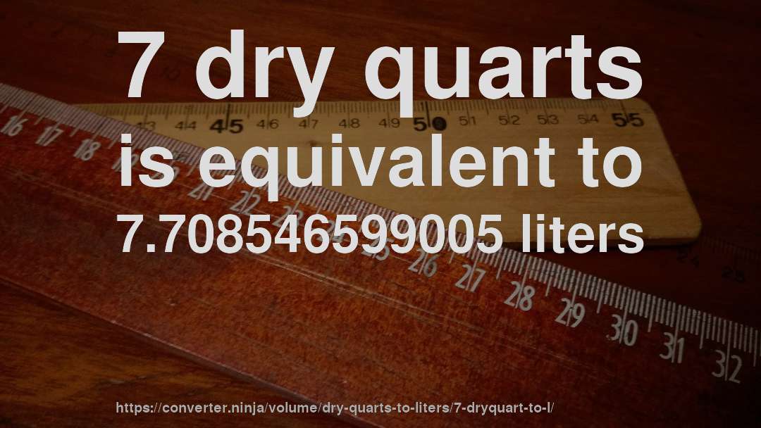 7 dry quarts is equivalent to 7.708546599005 liters