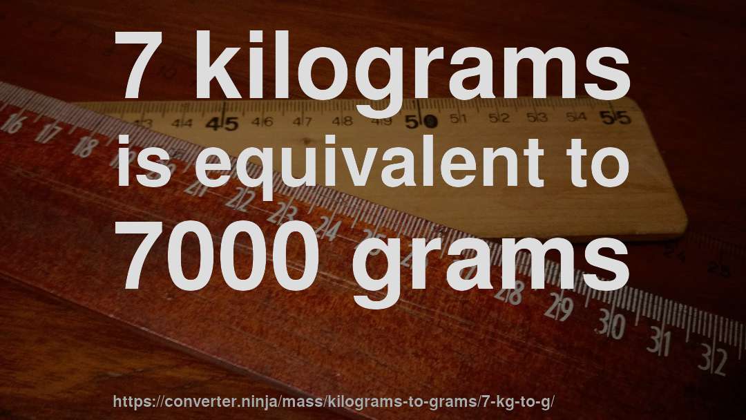 7 kilograms is equivalent to 7000 grams