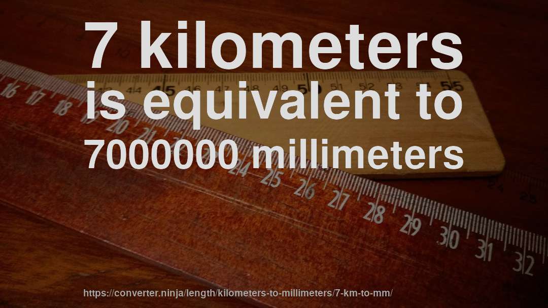 7 kilometers is equivalent to 7000000 millimeters