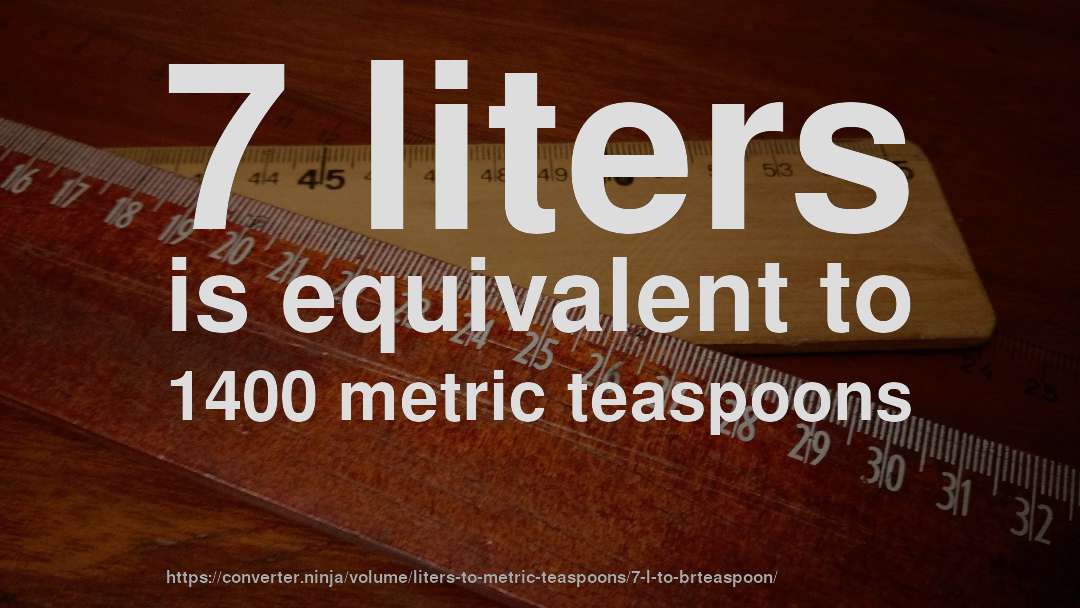 7 liters is equivalent to 1400 metric teaspoons