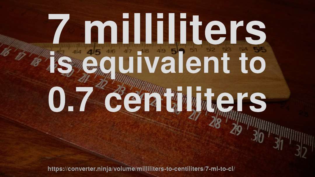 7 milliliters is equivalent to 0.7 centiliters