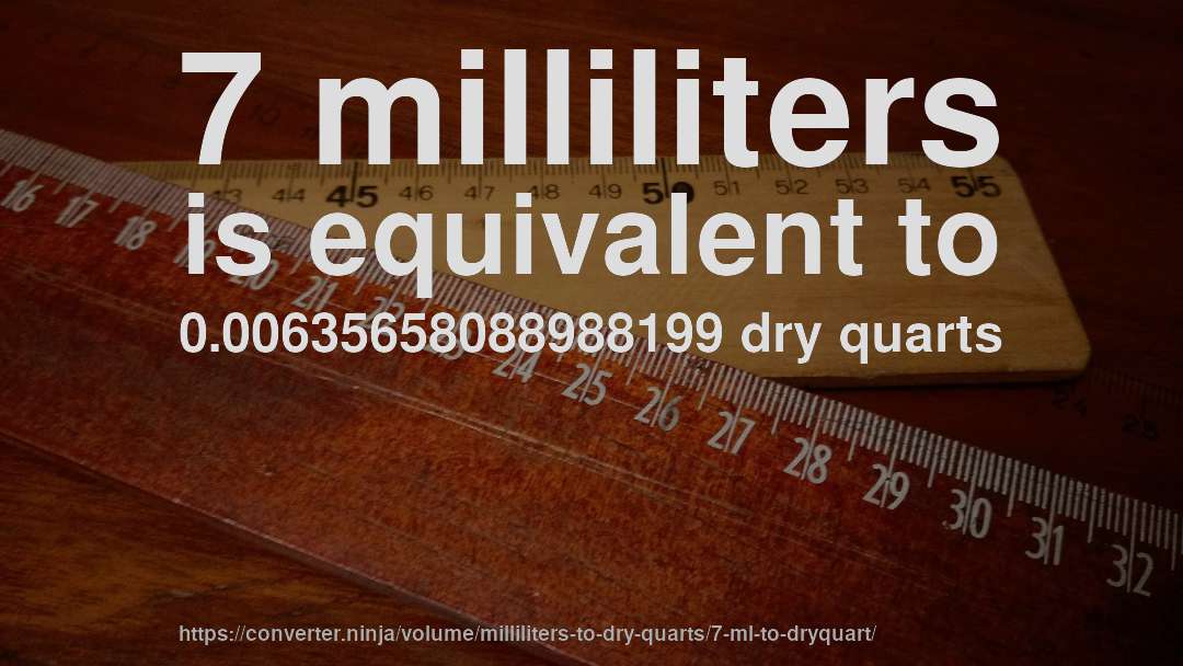 7 milliliters is equivalent to 0.00635658088988199 dry quarts