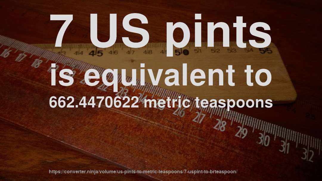 7 US pints is equivalent to 662.4470622 metric teaspoons