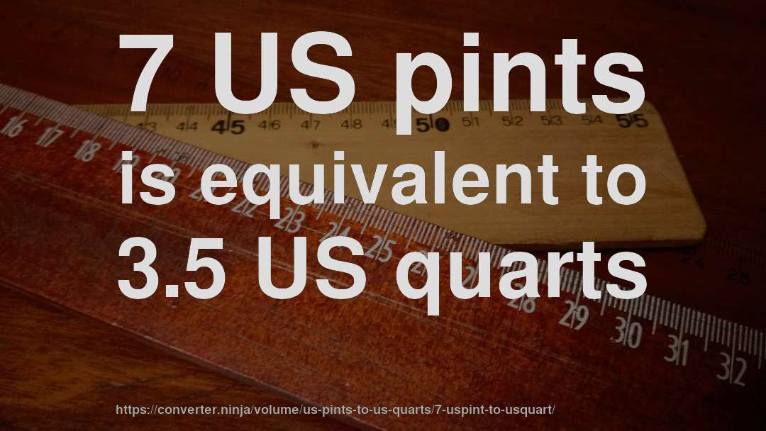 7 US pints is equivalent to 3.5 US quarts