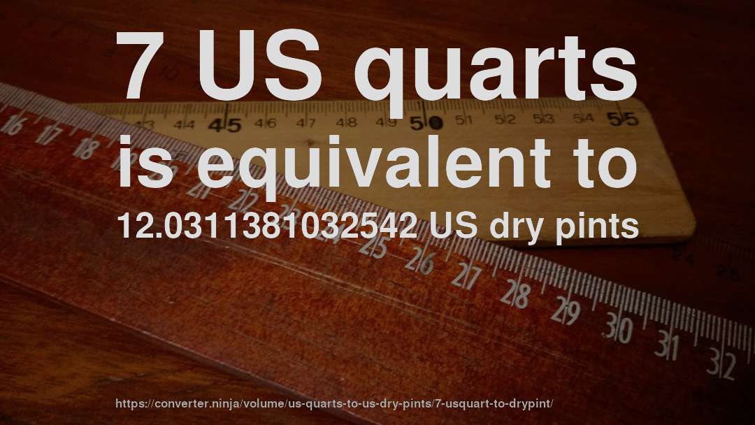 7 US quarts is equivalent to 12.0311381032542 US dry pints