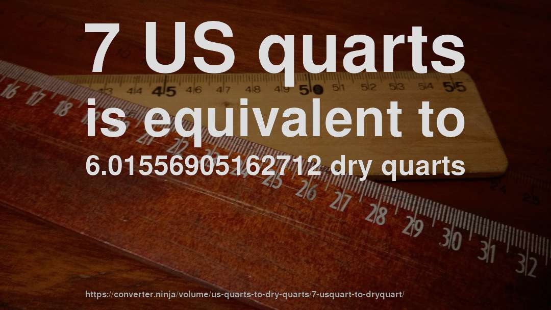 7 US quarts is equivalent to 6.01556905162712 dry quarts