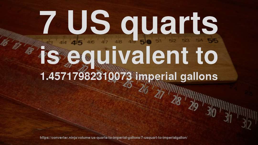 7 US quarts is equivalent to 1.45717982310073 imperial gallons