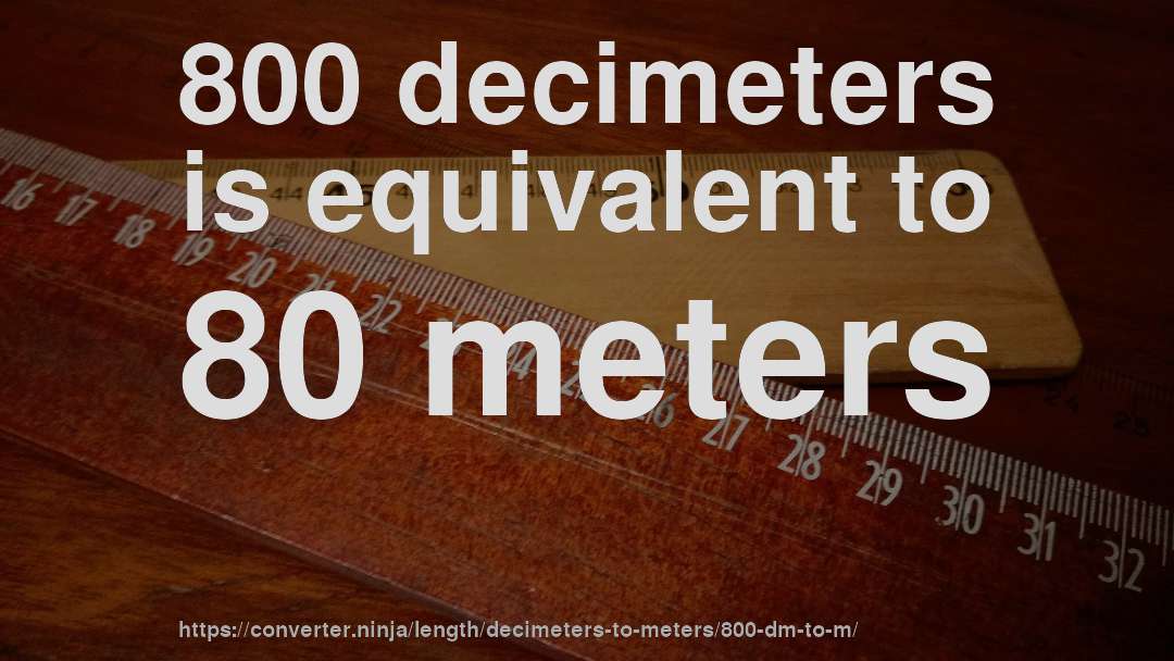 800 decimeters is equivalent to 80 meters