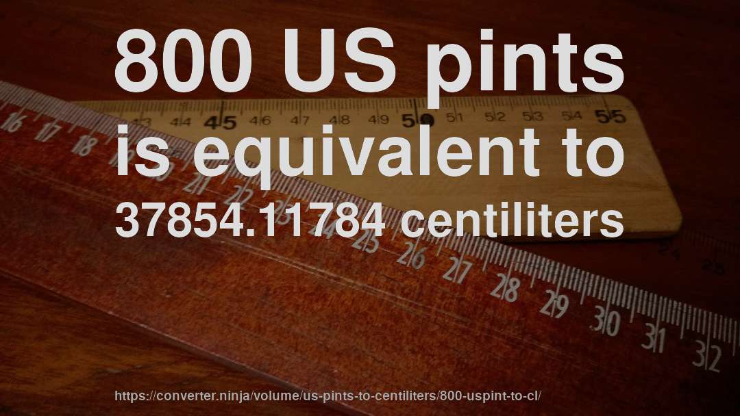 800 US pints is equivalent to 37854.11784 centiliters