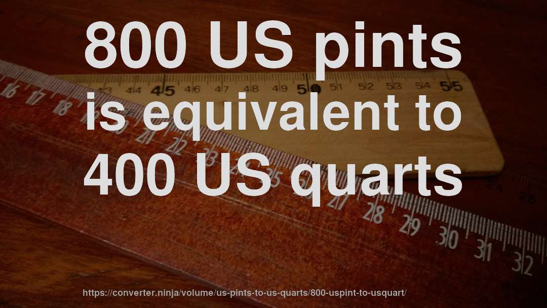 800 US pints is equivalent to 400 US quarts