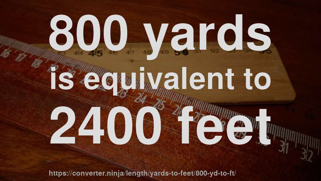 800 yards is equivalent to 2400 feet