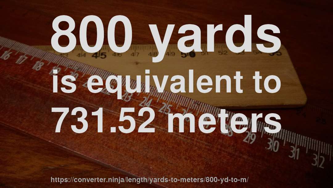 800 yards is equivalent to 731.52 meters