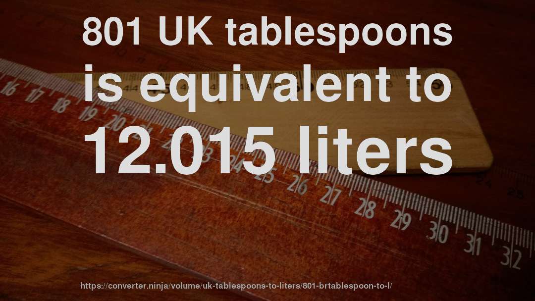 801 UK tablespoons is equivalent to 12.015 liters