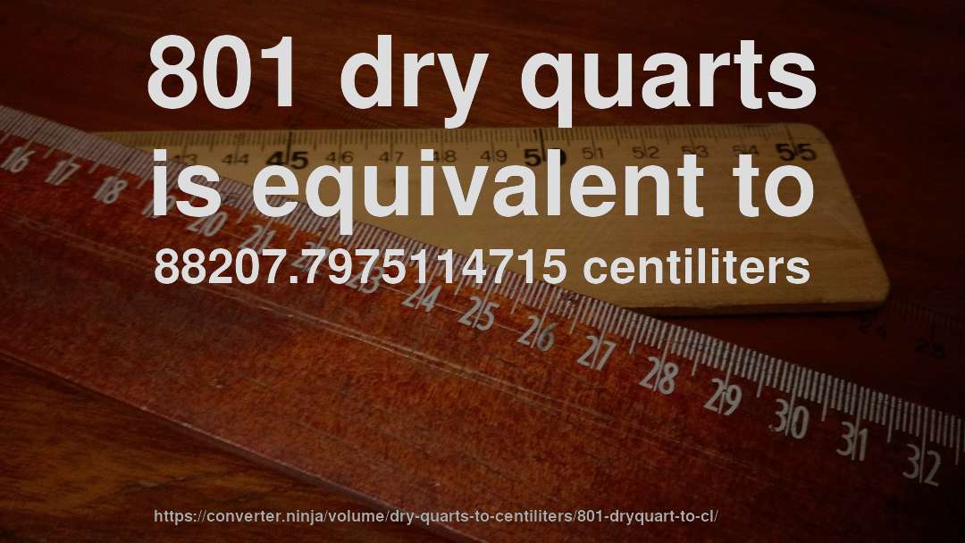 801 dry quarts is equivalent to 88207.7975114715 centiliters