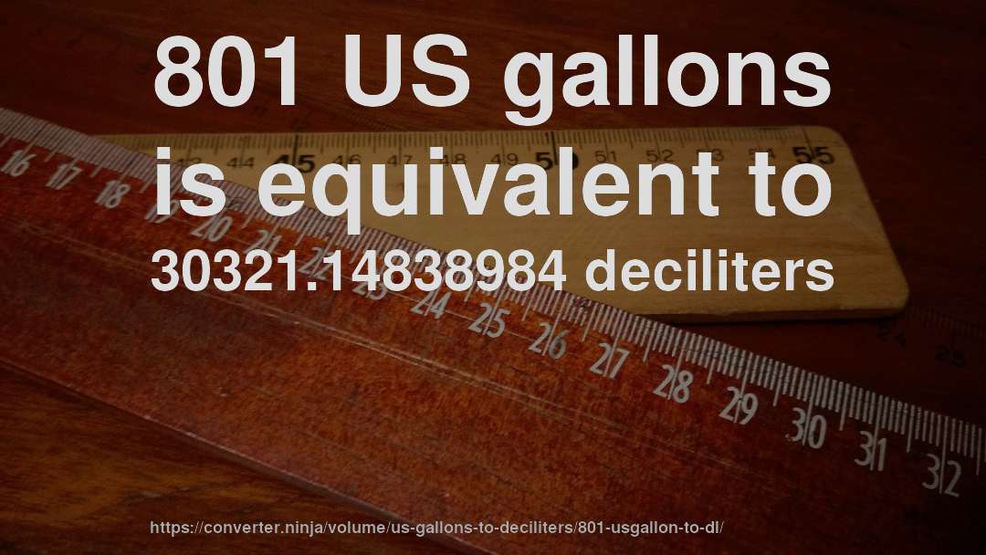 801 US gallons is equivalent to 30321.14838984 deciliters