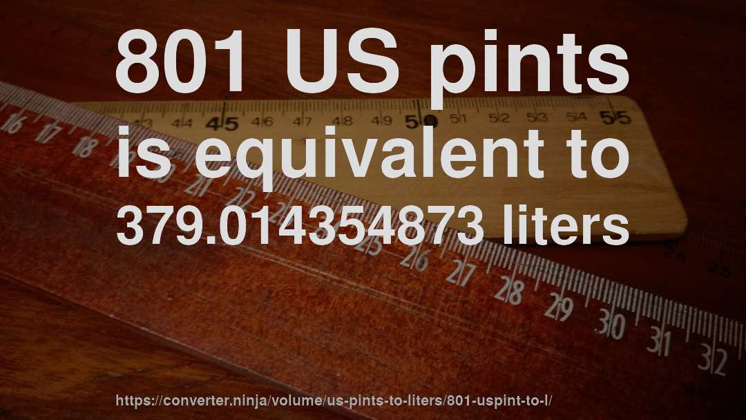 801 US pints is equivalent to 379.014354873 liters