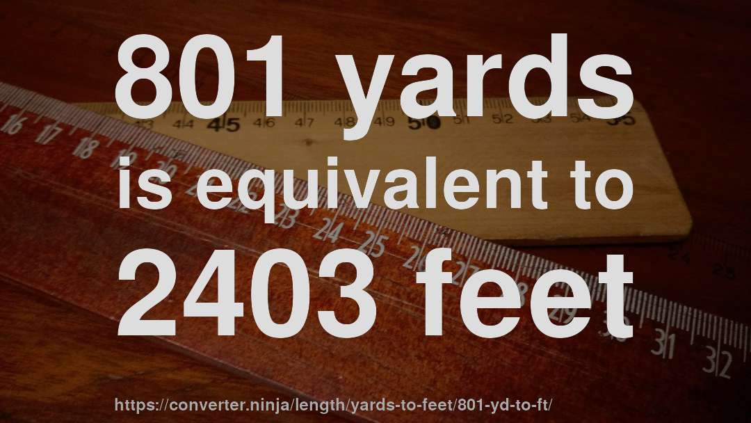 801 yards is equivalent to 2403 feet