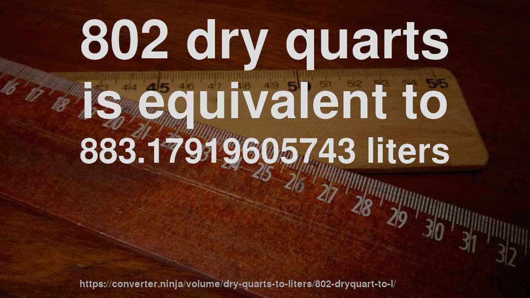 802 dry quarts is equivalent to 883.17919605743 liters