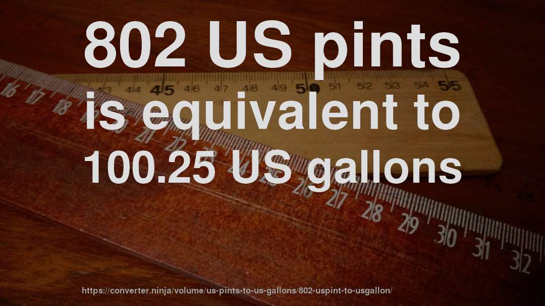 802 US pints is equivalent to 100.25 US gallons