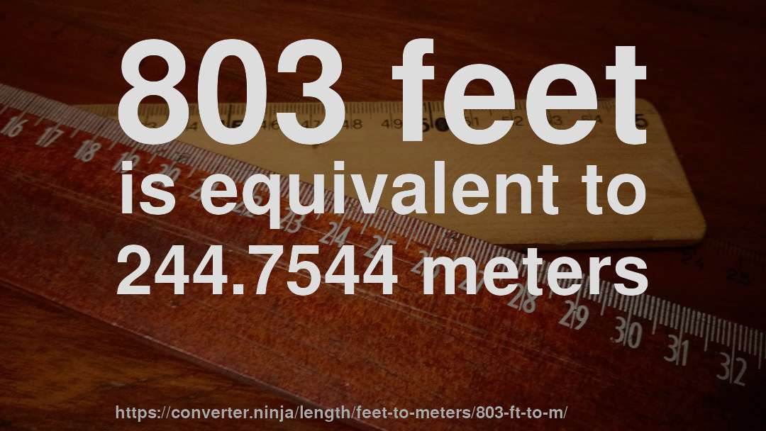 803 feet is equivalent to 244.7544 meters