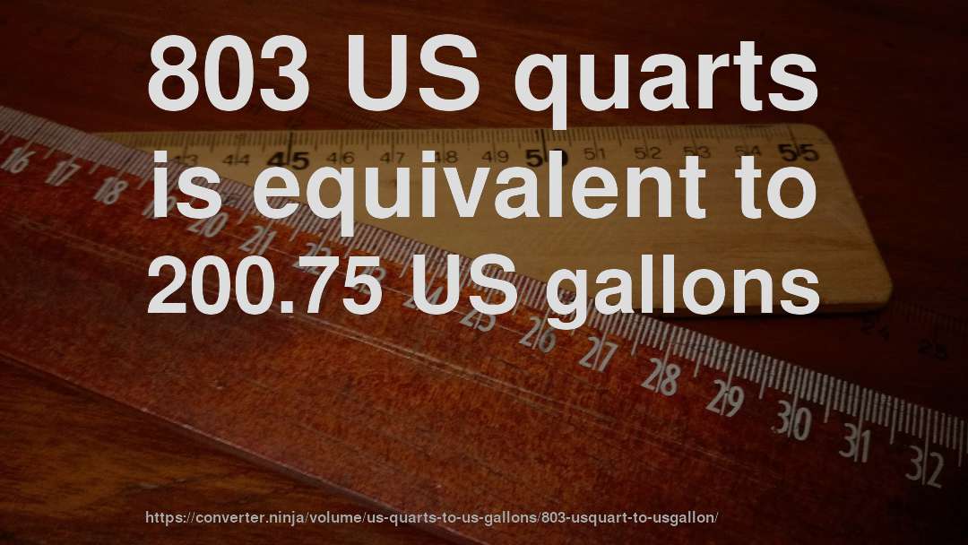 803 US quarts is equivalent to 200.75 US gallons