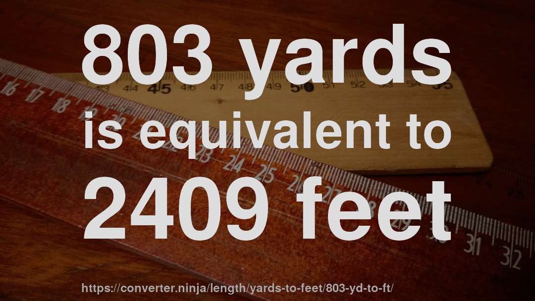 803 yards is equivalent to 2409 feet