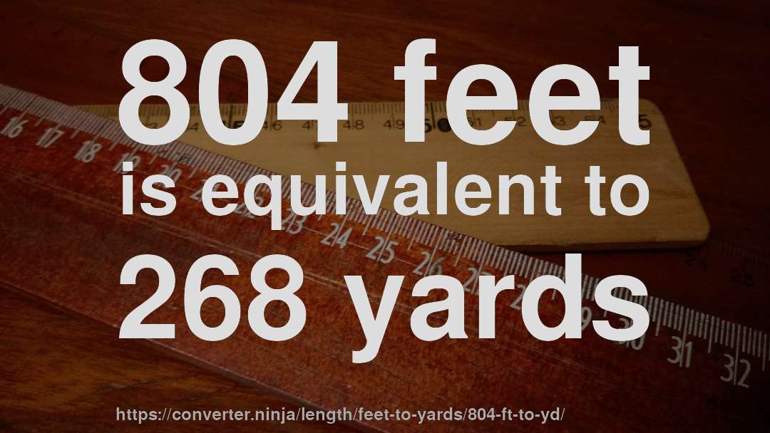804 feet is equivalent to 268 yards