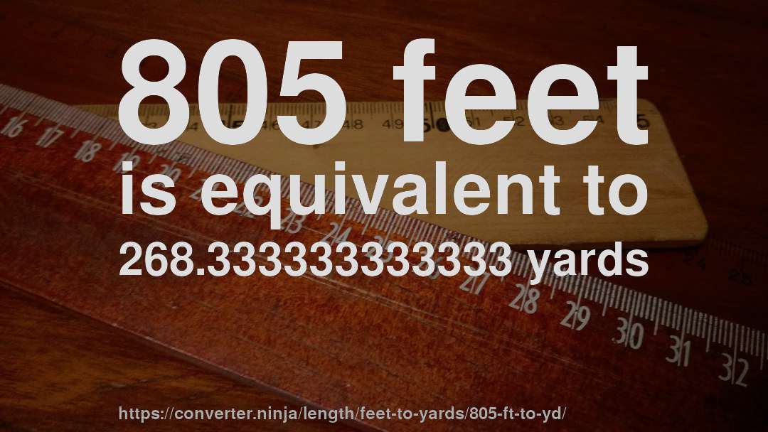 805 feet is equivalent to 268.333333333333 yards
