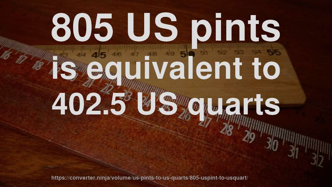 805 US pints is equivalent to 402.5 US quarts