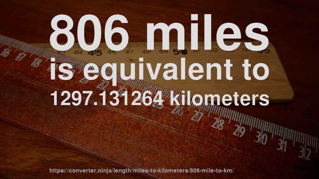 806 miles is equivalent to 1297.131264 kilometers
