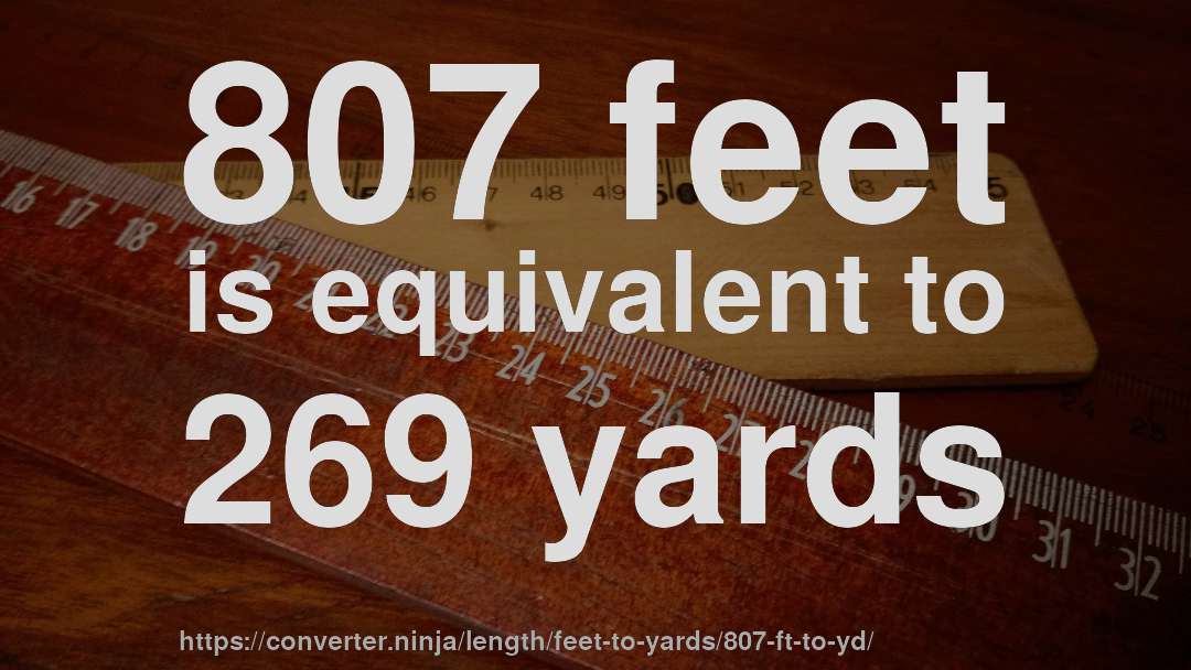 807 feet is equivalent to 269 yards
