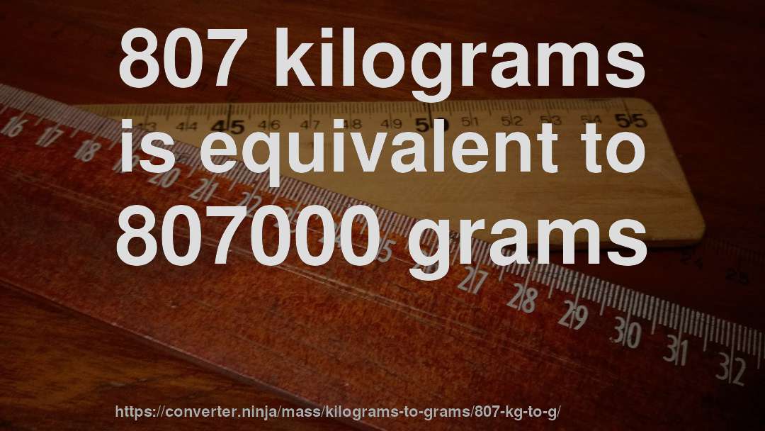 807 kilograms is equivalent to 807000 grams