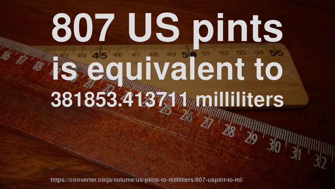 807 US pints is equivalent to 381853.413711 milliliters