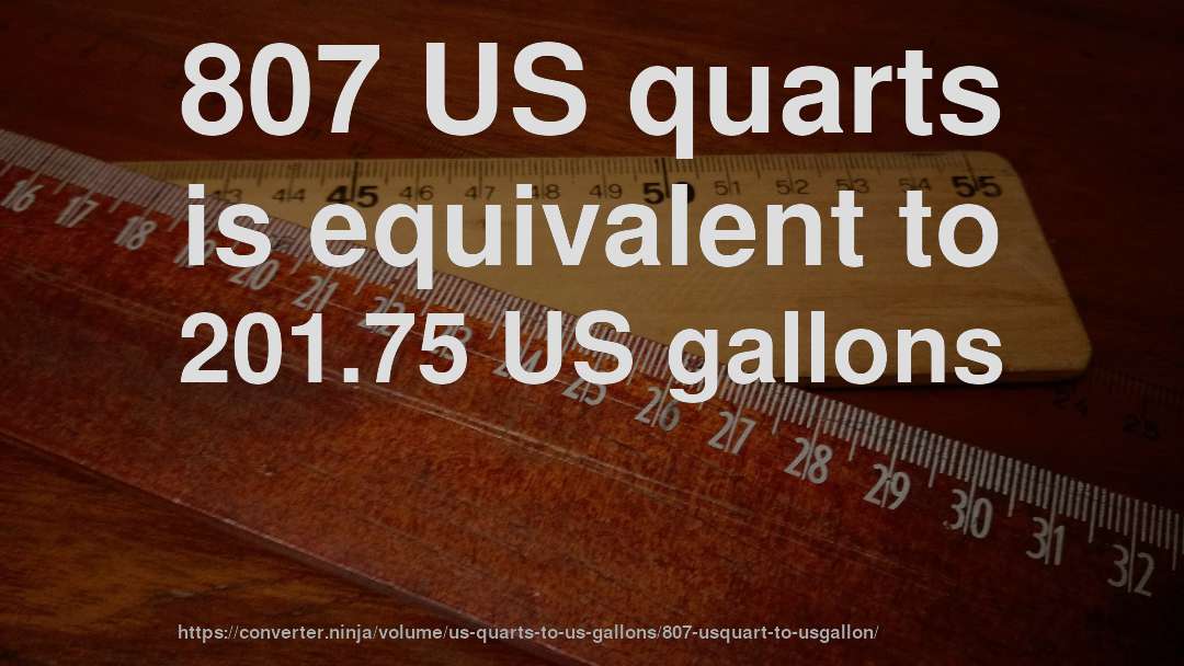 807 US quarts is equivalent to 201.75 US gallons
