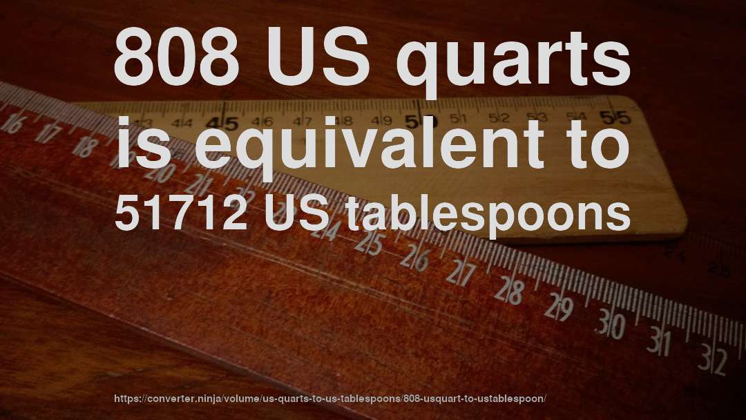 808 US quarts is equivalent to 51712 US tablespoons
