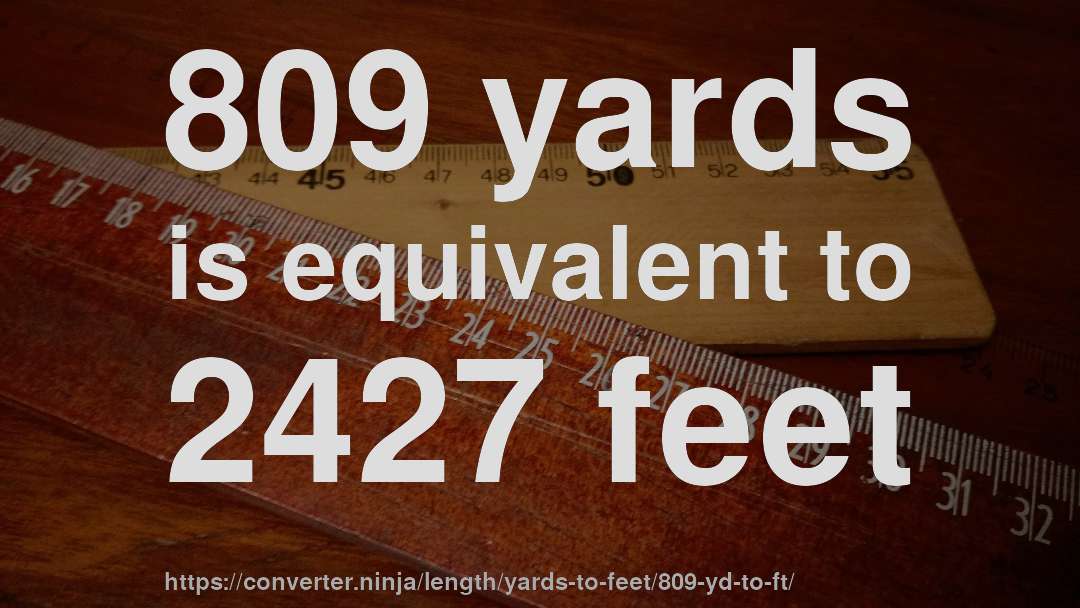 809 yards is equivalent to 2427 feet