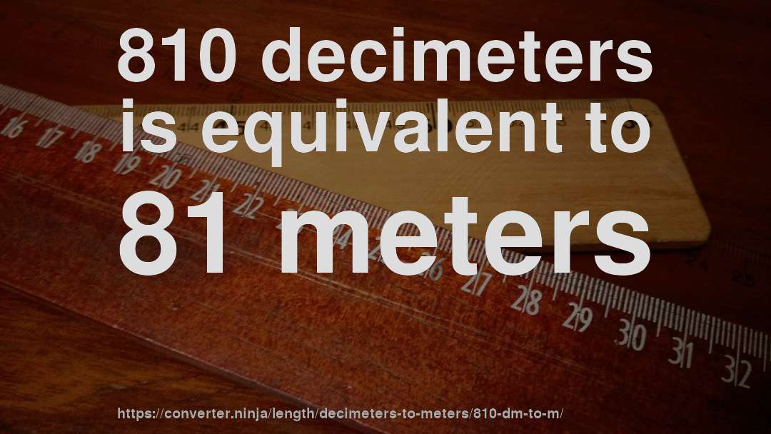 810 decimeters is equivalent to 81 meters