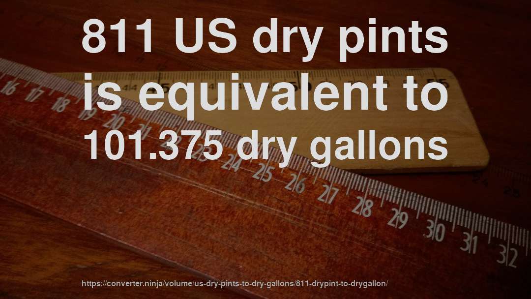 811 US dry pints is equivalent to 101.375 dry gallons
