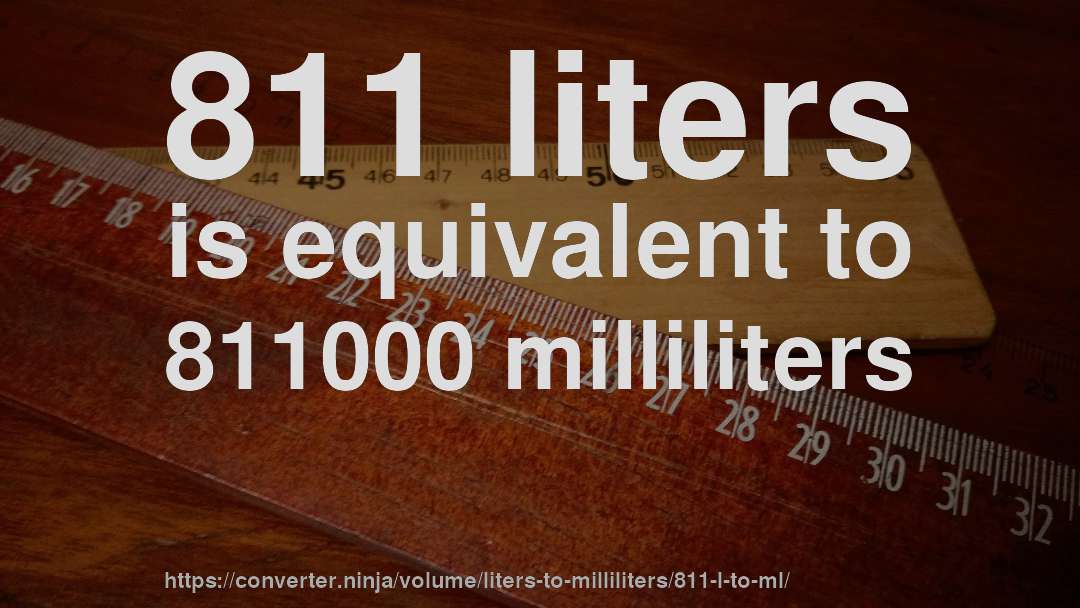 811 liters is equivalent to 811000 milliliters