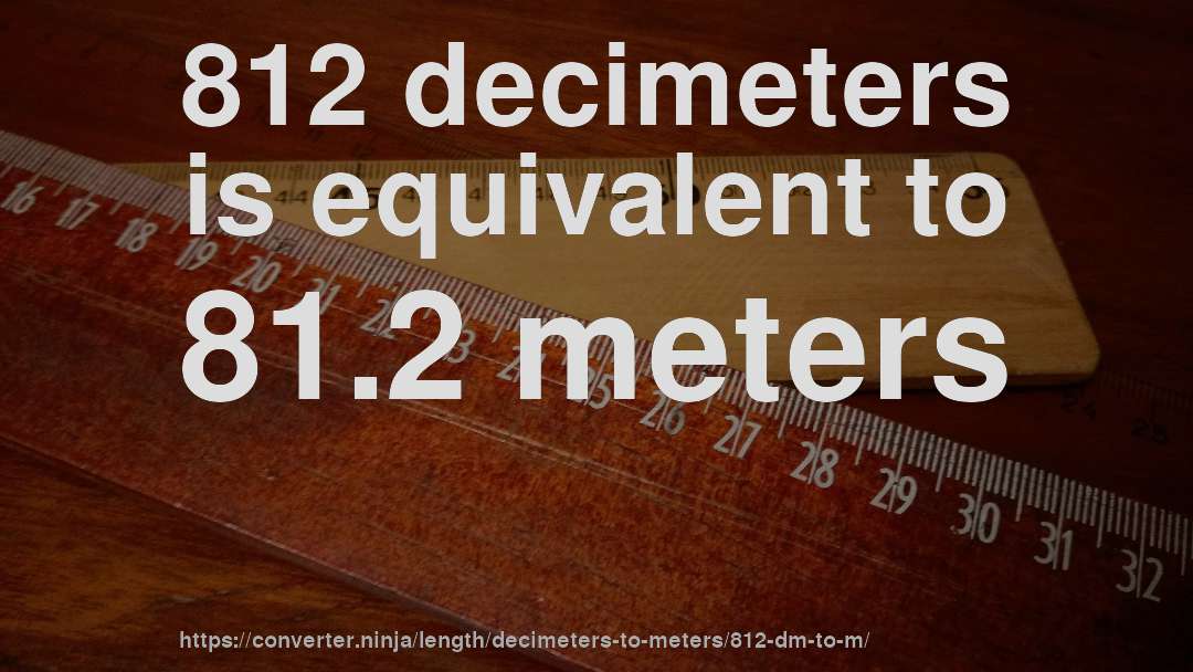 812 decimeters is equivalent to 81.2 meters