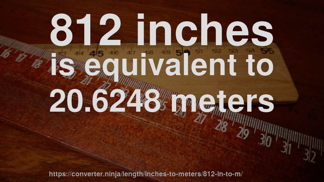 812 inches is equivalent to 20.6248 meters