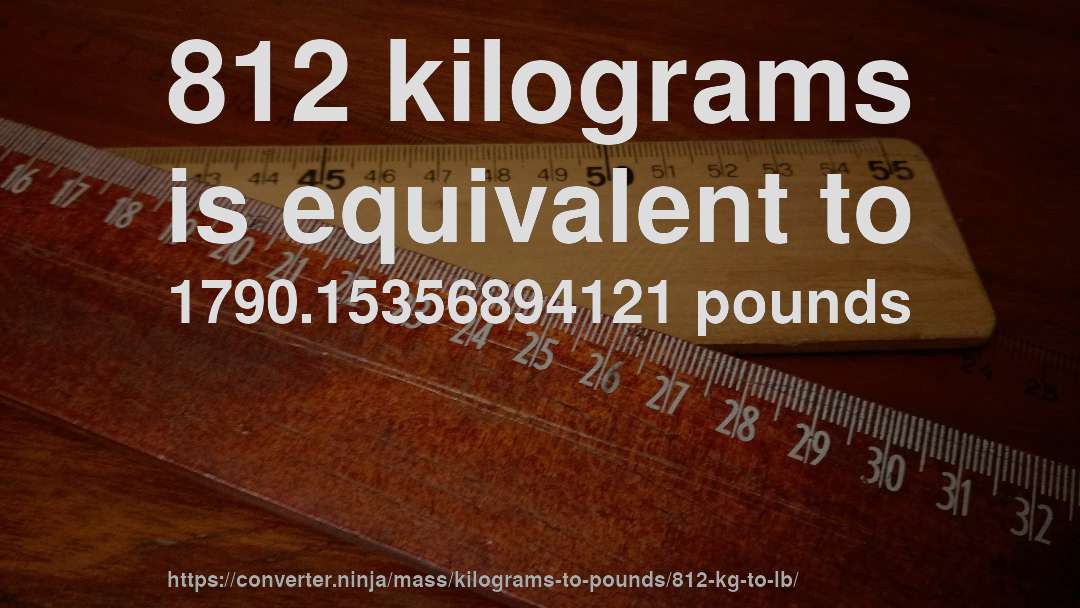 812 kilograms is equivalent to 1790.15356894121 pounds