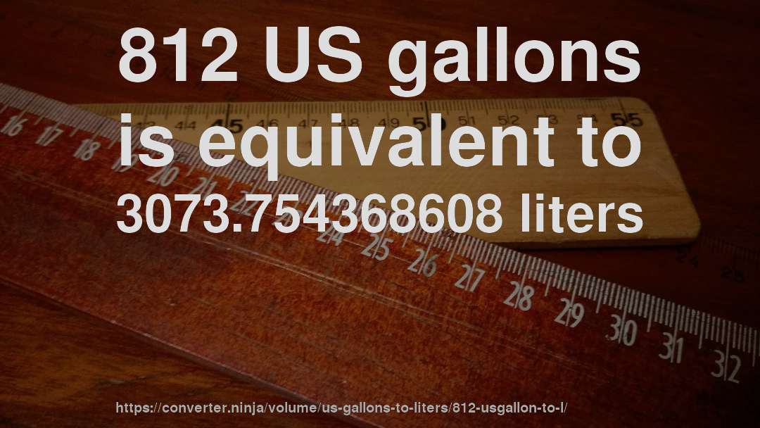 812 US gallons is equivalent to 3073.754368608 liters