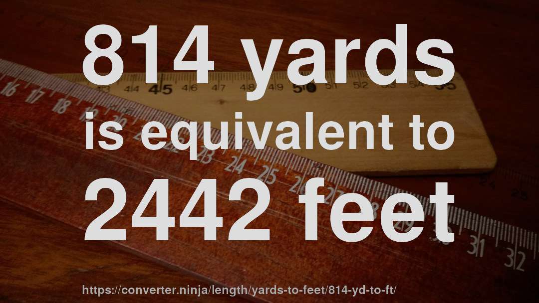 814 yards is equivalent to 2442 feet