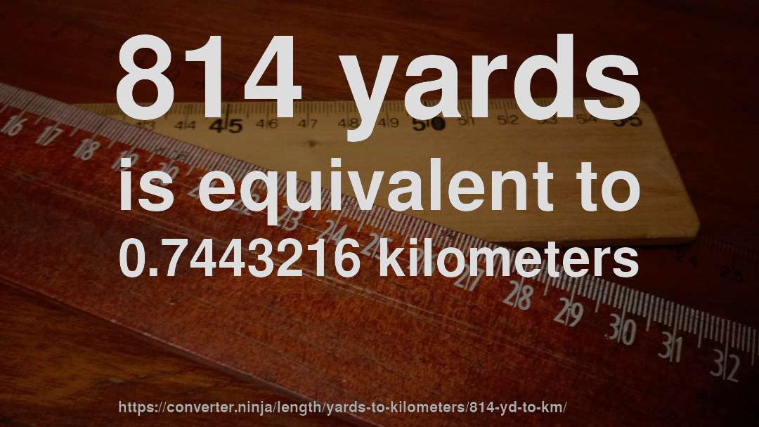 814 yards is equivalent to 0.7443216 kilometers